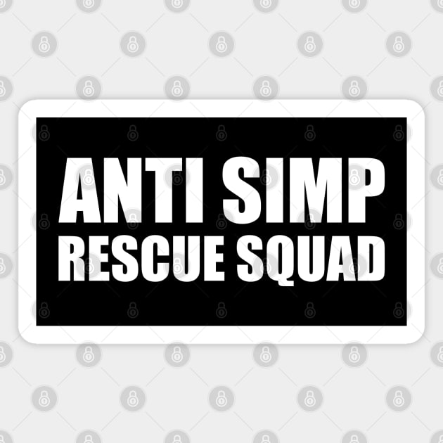 ANTI SIMP RESCUE SQUAD - STOP SIMPING - ANTI SIMP series 7 - WHITE Magnet by FOGSJ